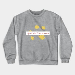 Life is short,like a leaves... Crewneck Sweatshirt